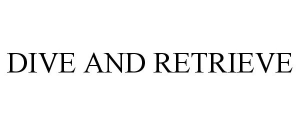 Trademark Logo DIVE AND RETRIEVE