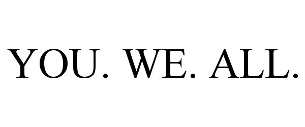 Trademark Logo YOU. WE. ALL.