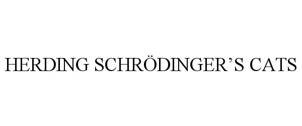  HERDING SCHRÃDINGER'S CATS