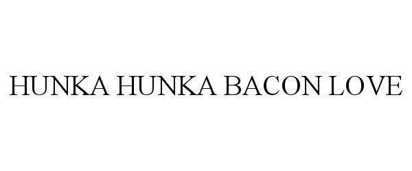 Trademark Logo HUNKA HUNKA BACON LOVE