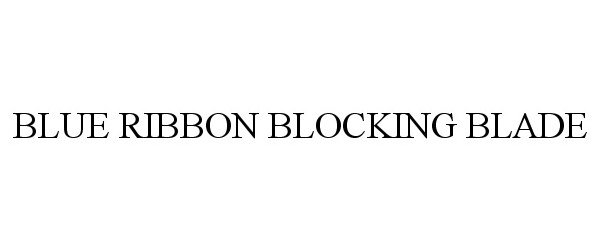 Trademark Logo BLUE RIBBON BLOCKING BLADE
