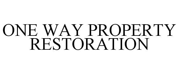 Trademark Logo ONE WAY PROPERTY RESTORATION