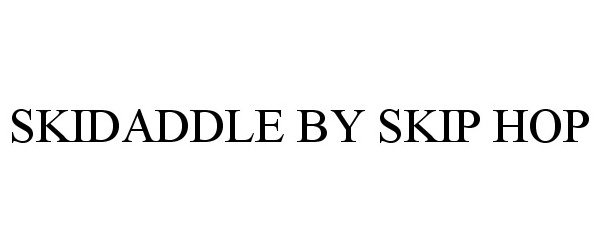 Trademark Logo SKIDADDLE BY SKIP HOP