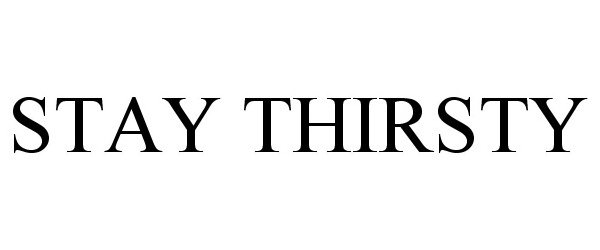 Trademark Logo STAY THIRSTY
