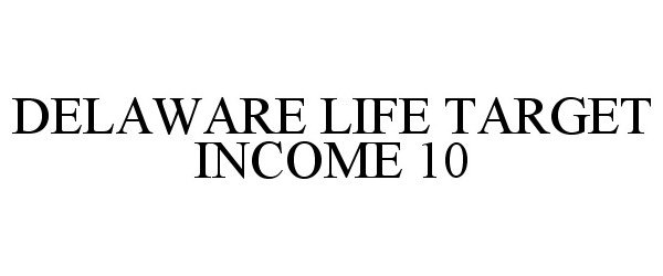  DELAWARE LIFE TARGET INCOME 10