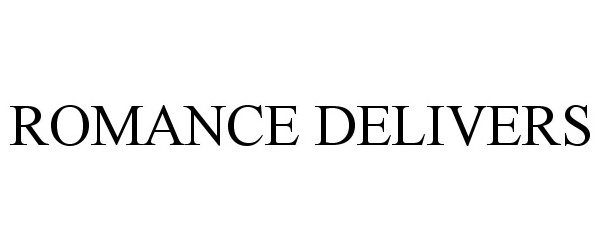 Trademark Logo ROMANCE DELIVERS