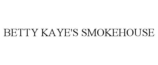 Trademark Logo BETTY KAYE'S SMOKEHOUSE