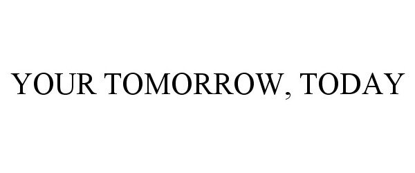  YOUR TOMORROW, TODAY