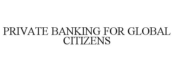 Trademark Logo PRIVATE BANKING FOR GLOBAL CITIZENS