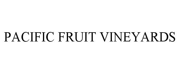 Trademark Logo PACIFIC FRUIT VINEYARDS