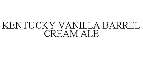 Trademark Logo KENTUCKY VANILLA BARREL CREAM ALE