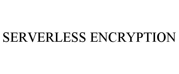 Trademark Logo SERVERLESS ENCRYPTION