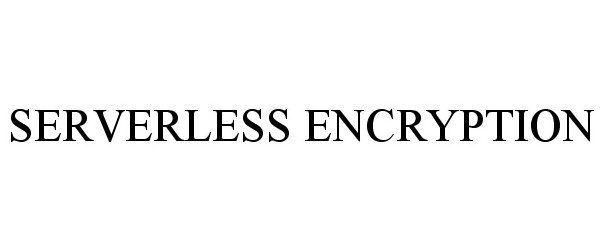  SERVERLESS ENCRYPTION