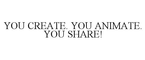 Trademark Logo YOU CREATE. YOU ANIMATE. YOU SHARE!