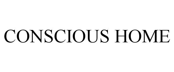 Trademark Logo CONSCIOUS HOME