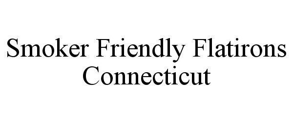 Trademark Logo SMOKER FRIENDLY FLATIRONS CONNECTICUT