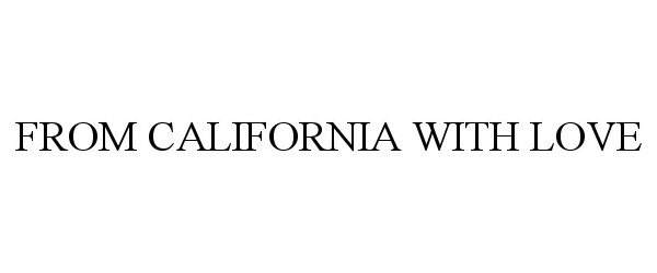 Trademark Logo FROM CALIFORNIA WITH LOVE