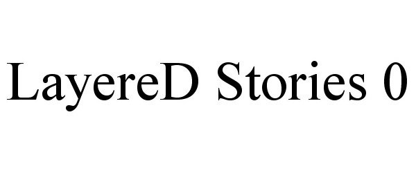 Trademark Logo LAYERED STORIES 0