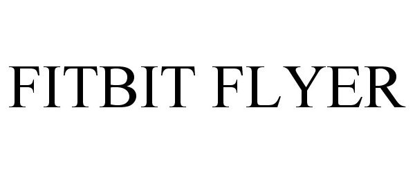 Trademark Logo FITBIT FLYER