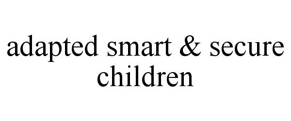  ADAPTED SMART &amp; SECURE CHILDREN