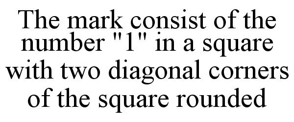 Trademark Logo THE MARK CONSIST OF THE NUMBER "1" IN A SQUARE WITH TWO DIAGONAL CORNERS OF THE SQUARE ROUNDED