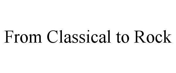  FROM CLASSICAL TO ROCK