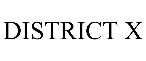 Trademark Logo DISTRICT X