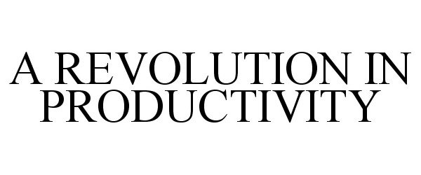  A REVOLUTION IN PRODUCTIVITY