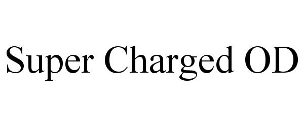 Trademark Logo SUPER CHARGED OD