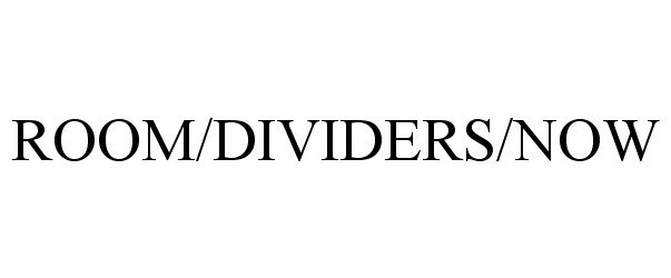 Trademark Logo ROOM/DIVIDERS/NOW