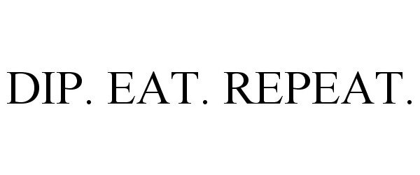 Trademark Logo DIP. EAT. REPEAT.