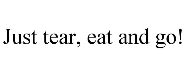  JUST TEAR, EAT AND GO!