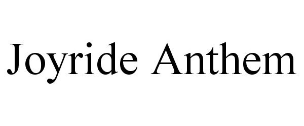 Trademark Logo JOYRIDE ANTHEM