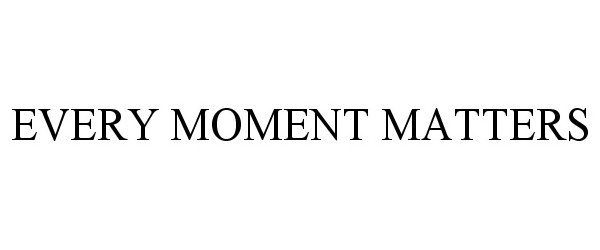 EVERY MOMENT MATTERS