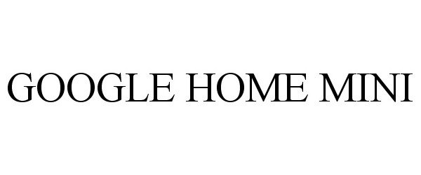 Trademark Logo GOOGLE HOME MINI