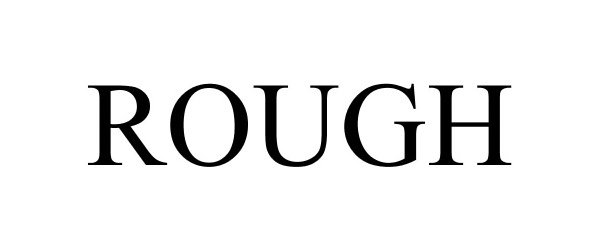 Trademark Logo ROUGH