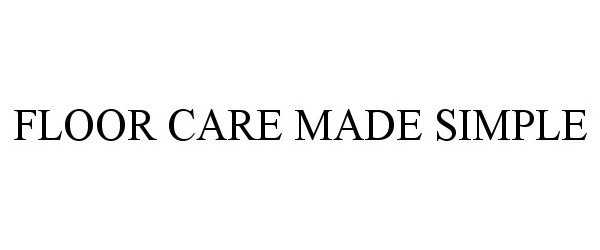 Trademark Logo FLOOR CARE MADE SIMPLE