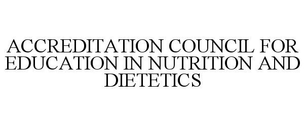 Trademark Logo ACCREDITATION COUNCIL FOR EDUCATION IN NUTRITION AND DIETETICS