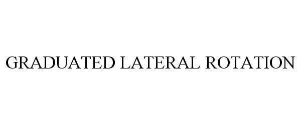Trademark Logo GRADUATED LATERAL ROTATION