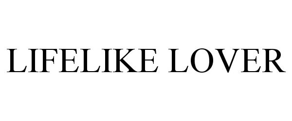 Trademark Logo LIFELIKE LOVER