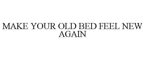  MAKE YOUR OLD BED FEEL NEW AGAIN
