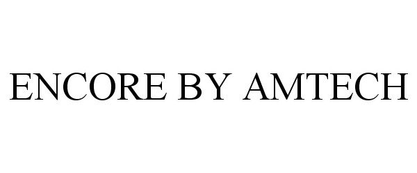 Trademark Logo ENCORE BY AMTECH