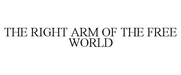 Trademark Logo THE RIGHT ARM OF THE FREE WORLD