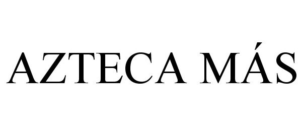 Trademark Logo AZTECA MÁS