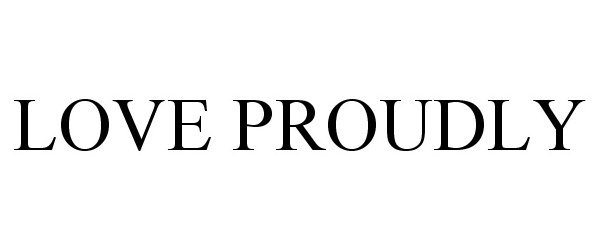  LOVE PROUDLY