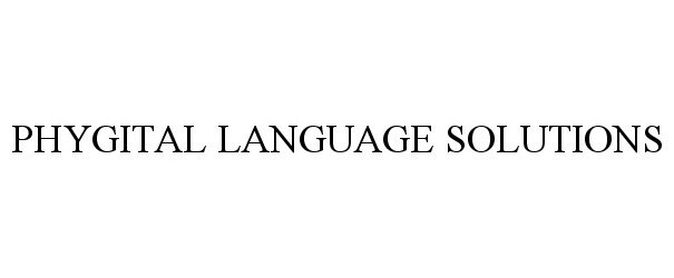 Trademark Logo PHYGITAL LANGUAGE SOLUTIONS