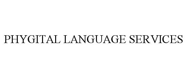 Trademark Logo PHYGITAL LANGUAGE SERVICES