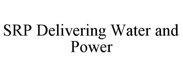 Trademark Logo SRP DELIVERING WATER AND POWER