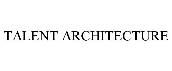 Trademark Logo TALENT ARCHITECTURE