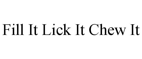 Trademark Logo FILL IT LICK IT CHEW IT